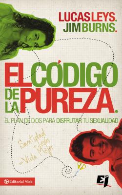 El Código de la Pureza: El Plan de Dios Para Disfrutar Tu Sexualidad