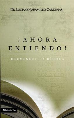 ¡Ahora Entiendo! Hermenéutica Bíblica: Diferentes Sentidos de Las Escrituras