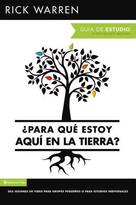 ¿Para Qué Estoy Aquí En La Tierra? Guía de Estudio: Seis Sesiones Para Grupos Pequeños O Para Estudios Individuales = What on Earth Am I Here For? Stu