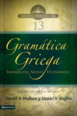 Gramática Griega: Sintaxis del Nuevo Testamento - Segunda Edición Con Apéndice