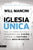 Iglesia única: Cómo los líderes misionales desarrollan visión, captan la cultura y crean movimientos = Church Unique