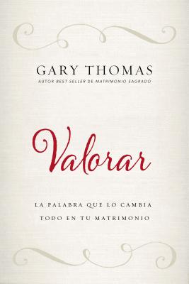 Valorar: La Palabra Que Lo Cambia Todo En Tu Matrimonio