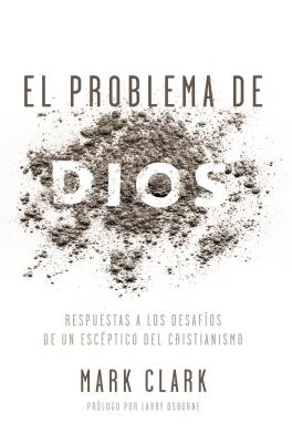 El Problema de Dios: Respuestas a Los Desafíos de Un Escéptico del Cristianismo