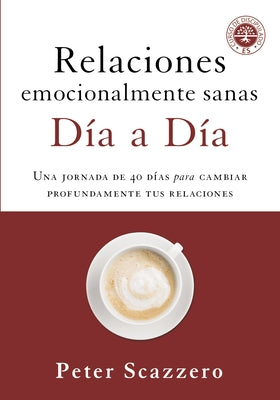 Relaciones Emocionalmente Sanas - Día a Día: Una Jornada de 40 Días Para Cambiar Profundamente Tus Relaciones