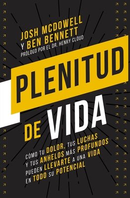 Plenitud de Vida: Cómo Tu Dolor, Tus Luchas Y Tus Anhelos Más Profundos Pueden Llevarte a Una Vida En Todo Su Potencial