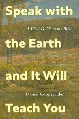 Speak with the Earth and It Will Teach You: A Field Guide to the Bible