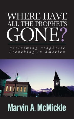 Where Have All the Prophets Gone: Reclaiming Prophetic Preaching in America