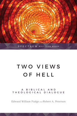 Two Views of Hell: A Biblical & Theological Dialogue