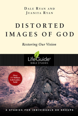 Distorted Images of God: Restoring Our Vision