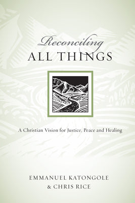 Reconciling All Things: A Christian Vision for Justice, Peace and Healing