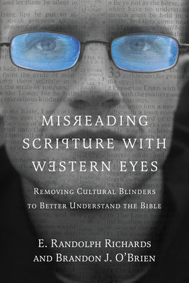 Misreading Scripture with Western Eyes: Removing Cultural Blinders to Better Understand the Bible