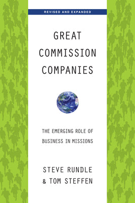 Great Commission Companies: The Emerging Role of Business in Missions (Revised, Expanded)