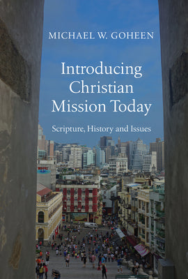 Introducing Christian Mission Today: Scripture, History and Issues