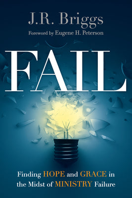 Fail: Finding Hope and Grace in the Midst of Ministry Failure