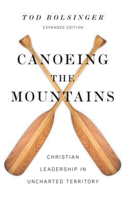 Canoeing the Mountains: Christian Leadership in Uncharted Territory