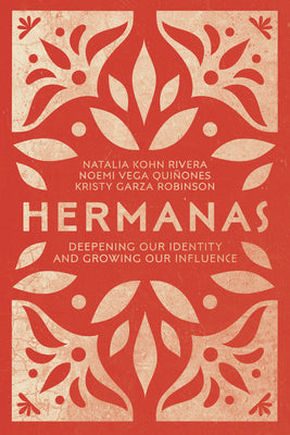 Hermanas: Deepening Our Identity and Growing Our Influence