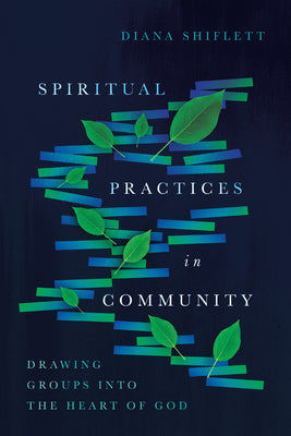 Spiritual Practices in Community: Drawing Groups Into the Heart of God