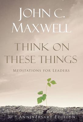 Think on These Things: Meditations for Leaders