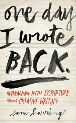 One Day I Wrote Back: Interacting with Scripture Through Creative Writing