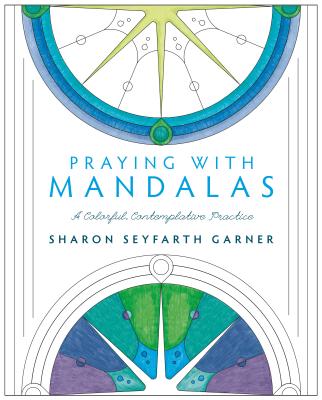 Praying with Mandalas: A Colorful, Contemplative Practice