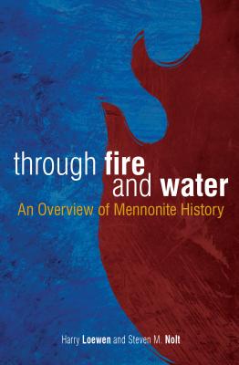 Through Fire and Water: An Overview of Mennonite History (Revised)