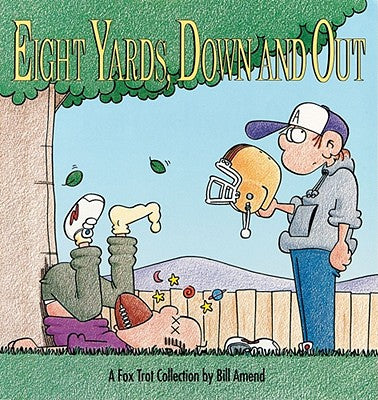 Eight Yards, Down and Out: A Foxtrot Collection