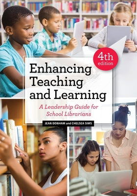 Enhancing Teaching and Learning: A Leadership Guide for School Librarians