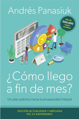 ¿Cómo Llego a Fin de Mes? Edición del 25 Aniversario: Un Plan Práctico Hacia La Prosperidad Integral