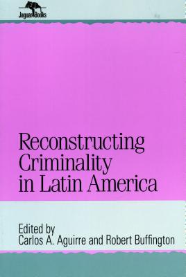 Reconstructing Criminality in Latin America