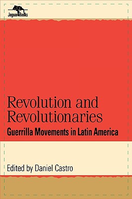 Revolution and Revolutionaries: Guerrilla Movements in Latin America