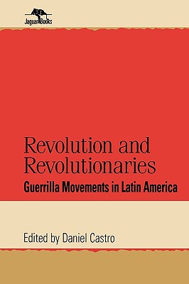 Revolution and Revolutionaries: Guerrilla Movements in Latin America