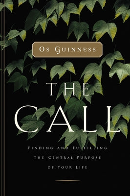 The Call: Finding and Fulfilling the Central Purpose of Your Life