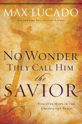 No Wonder They Call Him the Savior: Discover Hope in the Unlikeliest Place