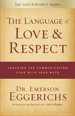 The Language of Love & Respect: Cracking the Communication Code with Your Mate