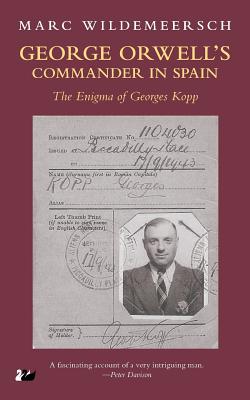 George Orwell S Commander in Spain: The Enigma of Georges Kopp