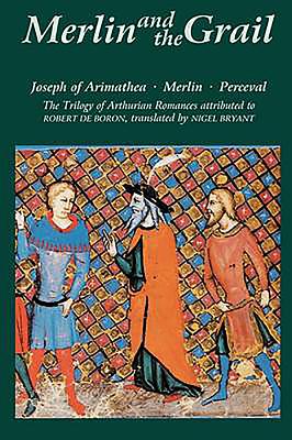 Merlin and the Grail: Joseph of Arimathea, Merlin, Perceval: The Trilogy of Arthurian Prose Romances Attributed to Robert de Boron