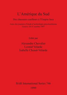 L'Amérique du Sud: Des chasseurs-cueilleurs à l'Empire Inca