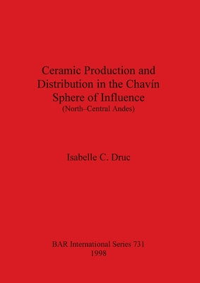 Ceramic Production and Distribution in the Chavín Sphere of Influence (North-Central Andes)