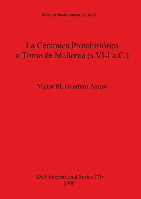 La Cerámica Protohistórica a Torno de Mallorca (s. VI-I a.C.)