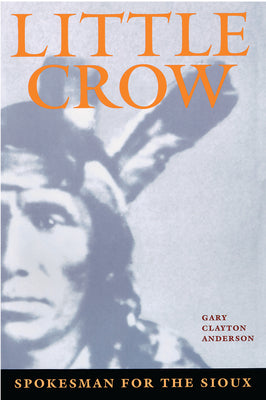 Little Crow: Spokesman for the Sioux