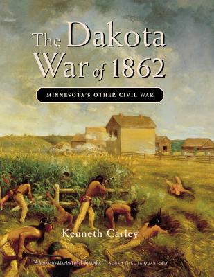 The Dakota War of 1862: Minnesota's Other Civil War