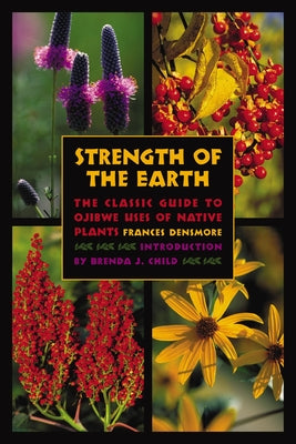 Strength of the Earth: The Classic Guide to Ojibwe Uses of Native Plants