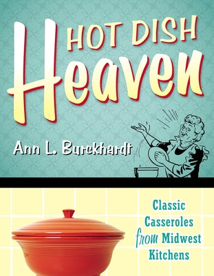 Hot Dish Heaven: Classic Casseroles from Midwest Kitchens