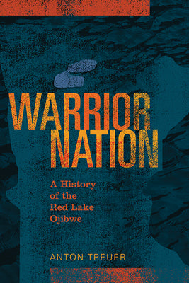 Warrior Nation: A History of the Red Lake Ojibwe