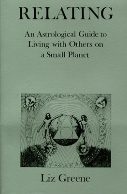 Relating: An Astrological Guide to Living with Others on a Small Planet