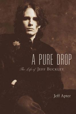 A Pure Drop: The Life of Jeff Buckley