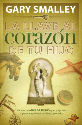 La Llave Al Corazón de Tu Hijo