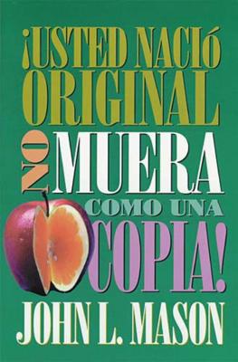 ¡Usted Nació Original, No Muera Como Una Copia! = You're Born an Original, Don't Die a Copy!