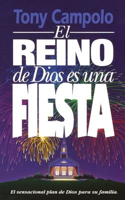 El Reino de Dios Es Una Fiesta = The Kingdom of God Is a Party