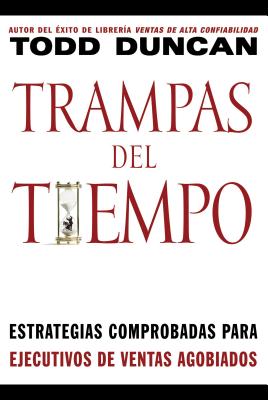 Trampas del Tiempo: Estrategias Comprobadas Para Ejectuvos de Ventas Agobiados = Time Traps